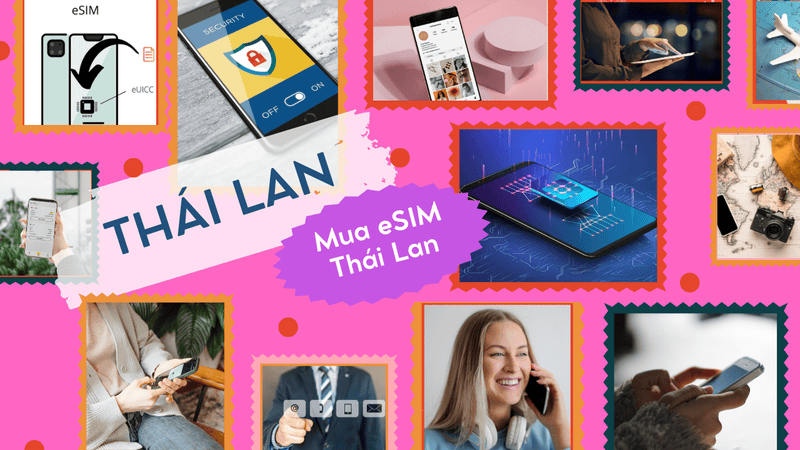 eSIM Thái Lan 4G: Ưu điểm, list thiết bị hỗ trợ, cách kích hoạt