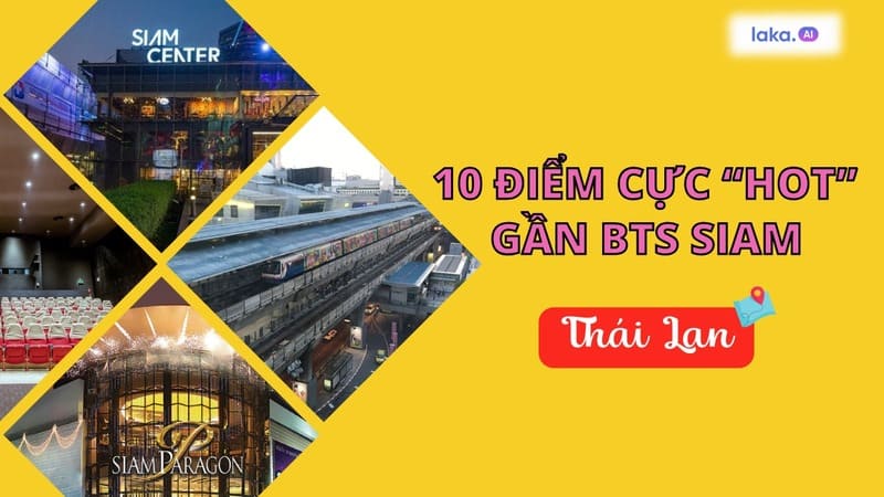 BTS Thái Lan: Check-list 10 điểm du lịch Thái Lan gần trạm BTS SIAM