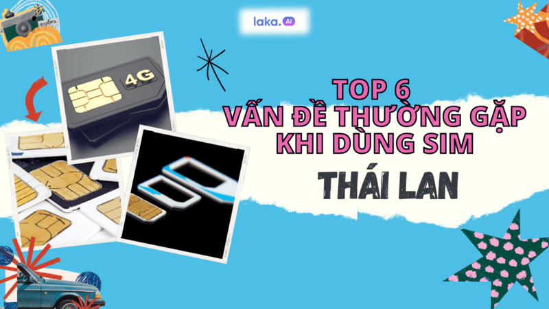 TOP 6 vấn đề thường gặp khi sử dụng SIM Thái Lan trên điện thoại