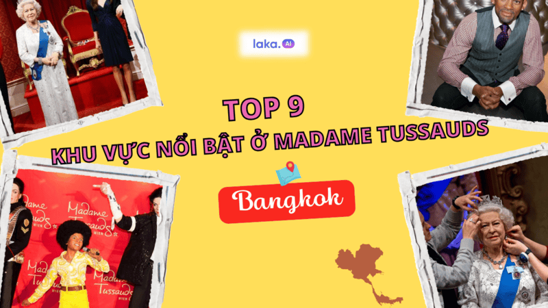Có gì ở Madame Tussauds – Địa điểm du lịch Thái Lan hot nhất Bangkok?