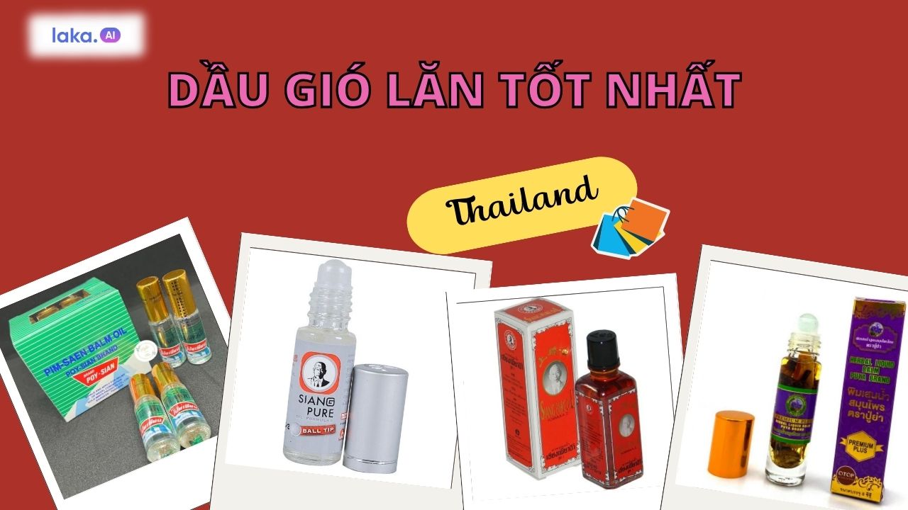 Dầu lăn Thái Lan loại nào tốt nhất hiện nay? Thử ngay 6 loại sau!