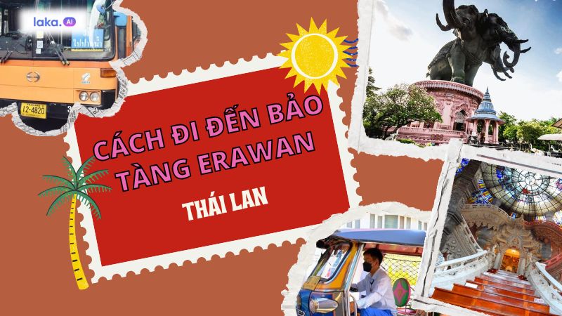 Cách đi đến bảo tàng Erawan ở Bangkok dễ dàng nhất, nhanh nhất
