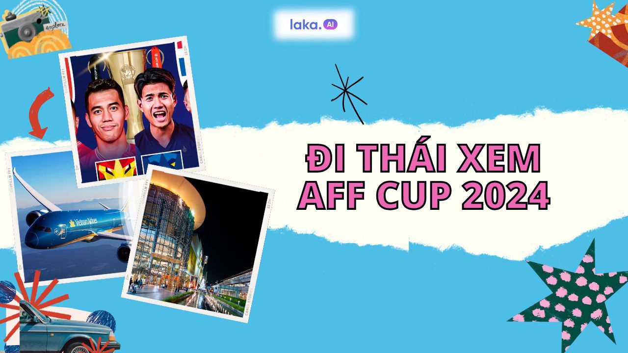 Kinh nghiệm du lịch Thái Lan tự túc để xem AFF Cup 2024