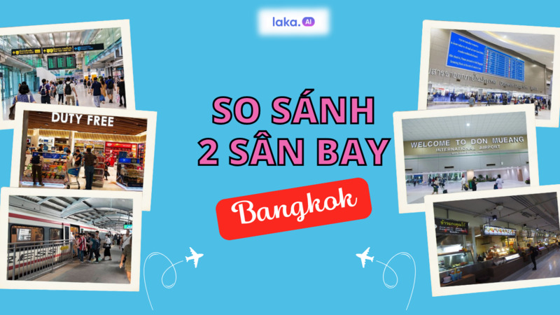 So sánh 2 sân bay ở Bangkok: sân bay nào là “chân ái” của bạn