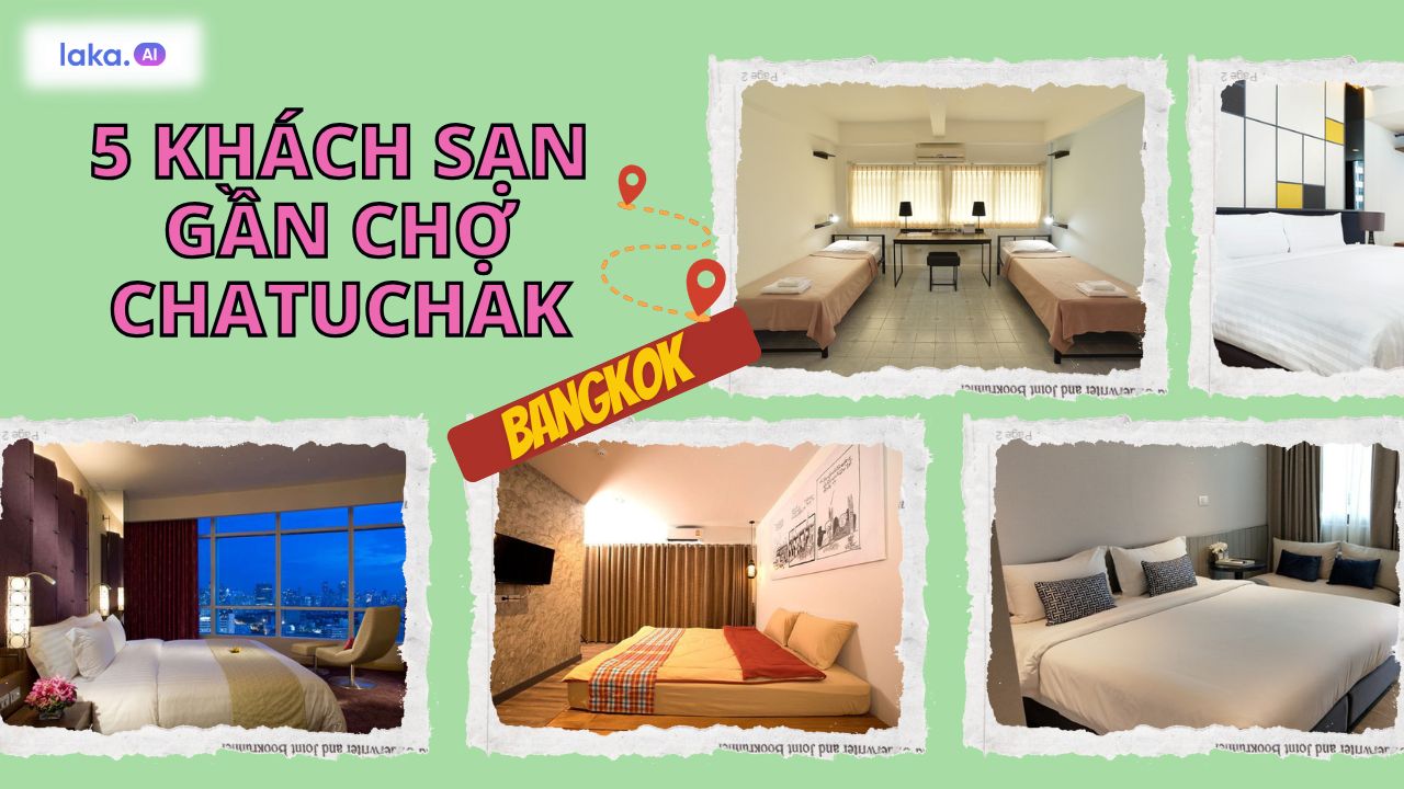 Top 5 khách sạn gần Chatuchak Weekend Market nổi tiếng