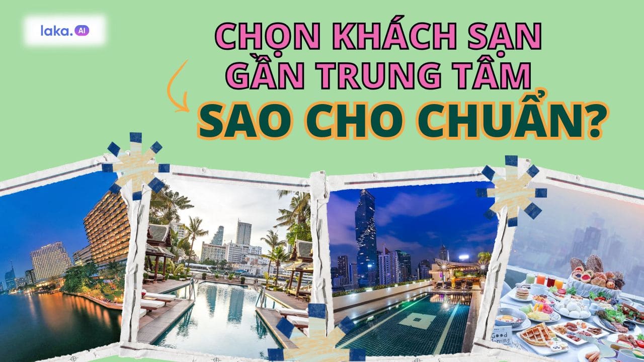 5 bí kíp chọn khách sạn ở Bangkok gần trung tâm chuẩn nhất!