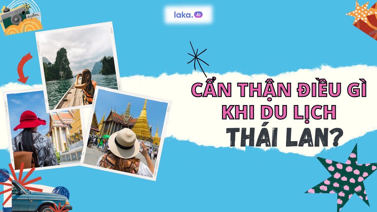 Đi Thái cần cẩn thận điều gì? Top 5 kinh nghiệm Thái Lan bạn nên biết