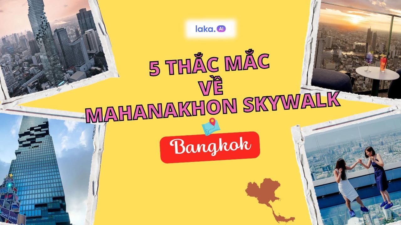 Giải đáp 5 thắc mắc về Mahanakon Skywalk