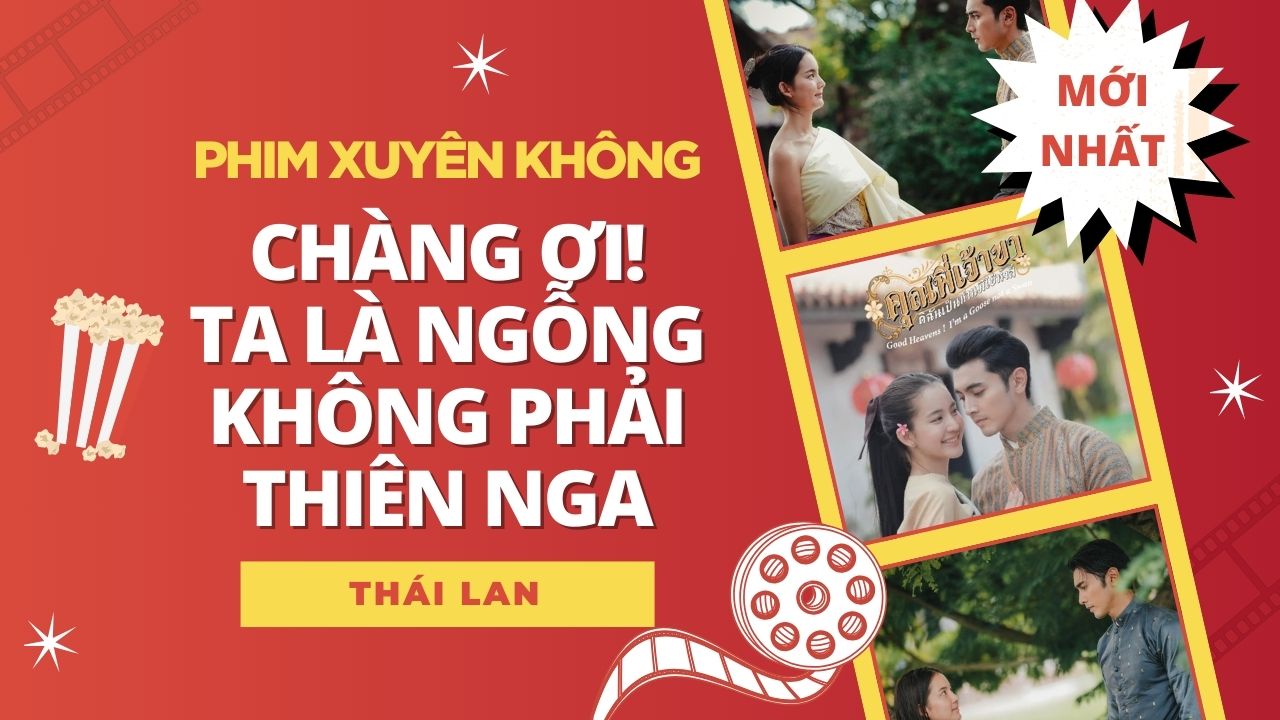 Review phim Chàng Ơi! Ta Là Ngỗng Không Phải Thiên Nga: Có gì hay?