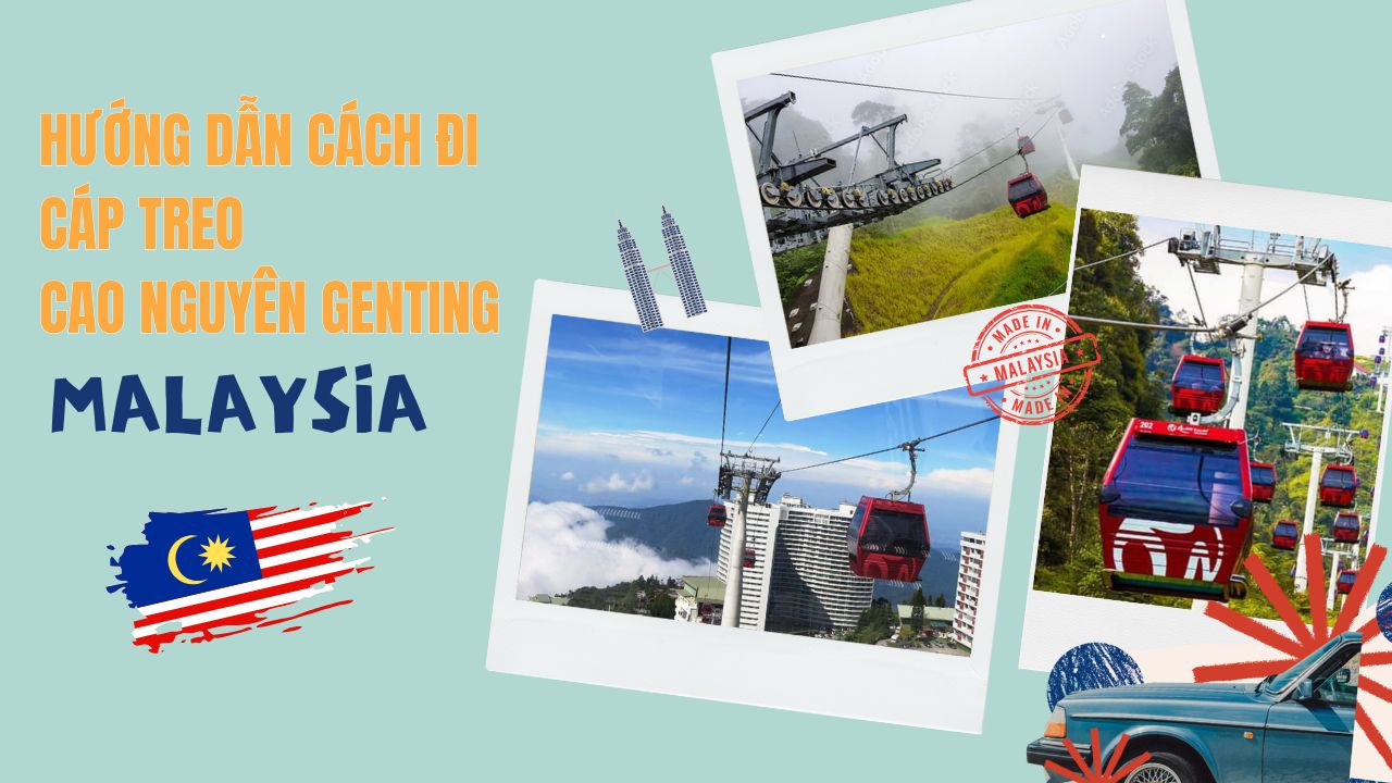 Hướng dẫn đi cáp treo cao nguyên Genting: Lộ trình & mẹo hay
