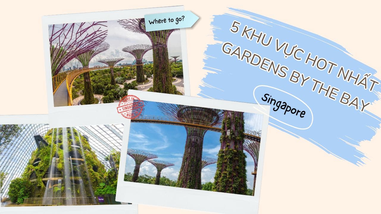 Mua vé vào Gardens by the Bay, khám phá ngay 5 điểm hot nhất